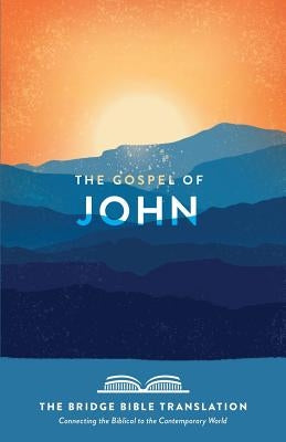 The Gospel of John (the Bridge Bible Translation): Connecting the Biblical to the Contemporary World by Baltrip, Ryan