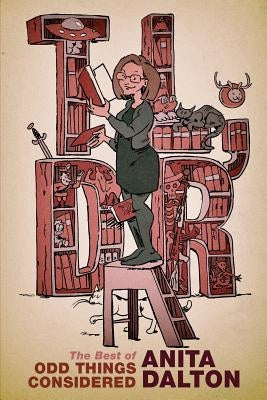 Tl;dr: The Best of Odd Things Considered by Dalton, Anita