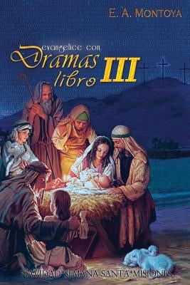 Evangelice con Dramas - Libro III by Montoya, Eliud A.