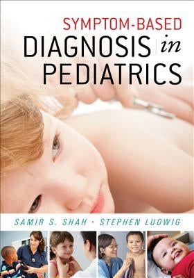 Symptom-Based Diagnosis in Pediatrics (Chop Morning Report) by Shah, Samir