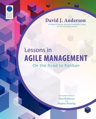 Lessons in Agile Management: On the Road to Kanban by Anderson, David J.