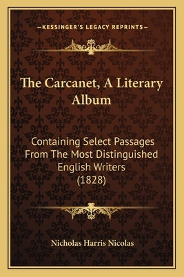 The Carcanet, A Literary Album: Containing Select Passages From The Most Distinguished English Writers (1828) by Nicolas, Nicholas Harris