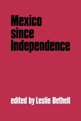Mexico Since Independence by Bethell, Leslie