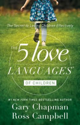 The 5 Love Languages of Children: The Secret to Loving Children Effectively by Chapman, Gary