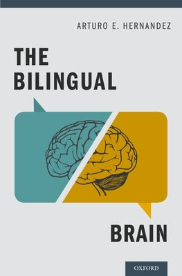 Bilingual Brain by Hernandez, Arturo E.