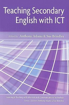 Teaching Secondary English with ICT by Adams, Anthony