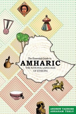 The Essential Guide to Amharic: The National Language of Ethiopia by Tadross, Andrew