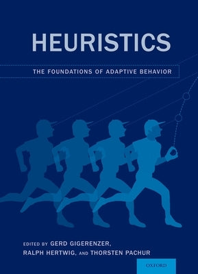 Heuristics: The Foundations of Adaptive Behavior by Gigerenzer, Gerd