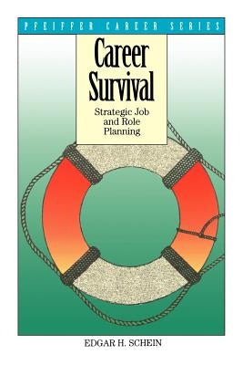 Career Survival: Strategic Job and Role Planning by Schein, Edgar H.