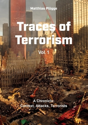 Traces of Terrorism: A Chronicle: Contexts, Attacks, Terrorists by Plügge, Matthias