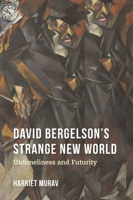 David Bergelson's Strange New World: Untimeliness and Futurity by Murav, Harriet