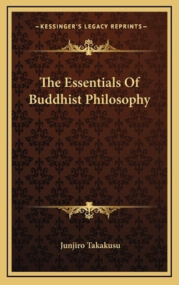 The Essentials of Buddhist Philosophy by Takakusu, Junjiro