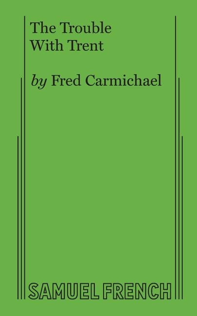 The Trouble With Trent by Carmichael, Fred