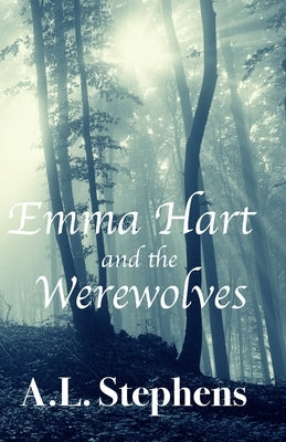 Emma Hart and the Werewolves by Stephens, A. L.