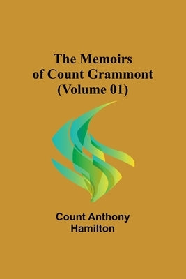 The Memoirs of Count Grammont (Volume 01) by Anthony Hamilton, Count