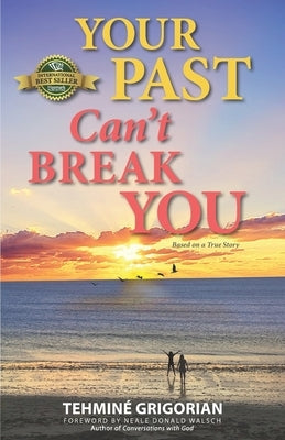 Your Past Can't Break You by Walsch, Neale Donald