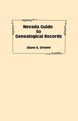 Nevada Guide to Genealogical Records by Greene, Diane E.