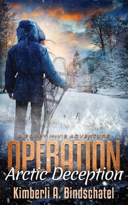 Operation Arctic Deception: A thrilling winter survival adventure in the north woods of Canada by Bindschatel, Kimberli a.