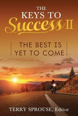 The Keys to Success II: The Best Is Yet to Come by Sprouse, Terry