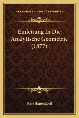 Einleitung In Die Analytische Geometrie (1877) by Hattendorff, Karl