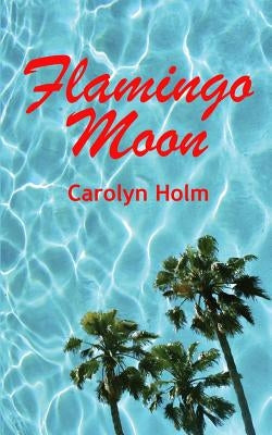 Flamingo Moon by Holm, Carolyn