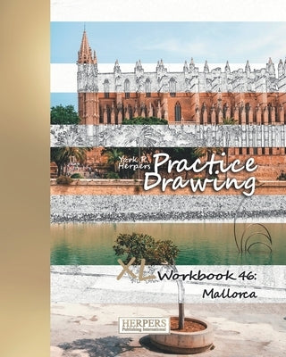 Practice Drawing - XL Workbook 46: Mallorca by Herpers, York P.