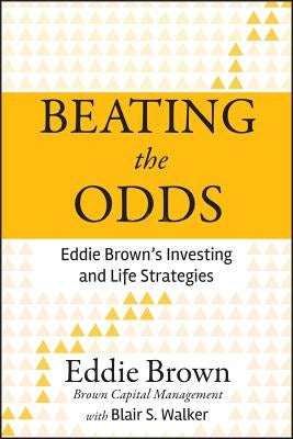 Beating the Odds: Eddie Brown's Investing and Life Strategies by Brown, Eddie