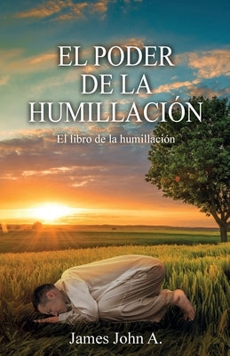 El poder de la humillación: El libro de la humillación by John a., James