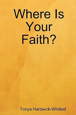 Where Is Your Faith? by Hardwick-Whitted, Tonya