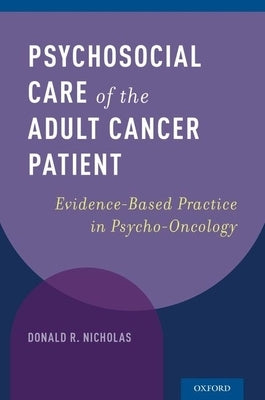 Psychosocial Care of the Adult Cancer Patient: Evidence-Based Practice in Psycho-Oncology by Nicholas, Donald R.