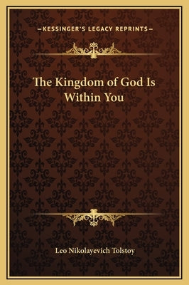 The Kingdom of God Is Within You by Tolstoy, Leo Nikolayevich