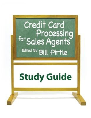 Credit Card Processing for Sales Agents Study Guide by Pirtle, Bill