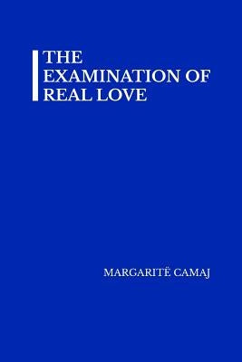 The Examination of Real Love by Camaj, Margarite