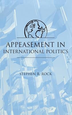 Appeasement in Int'l Politics by Rock, Stephen R.