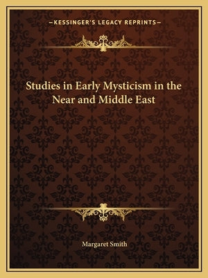 Studies in Early Mysticism in the Near and Middle East by Smith, Margaret