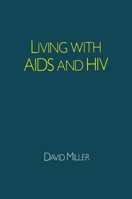 Living with AIDS and HIV by Miller, David