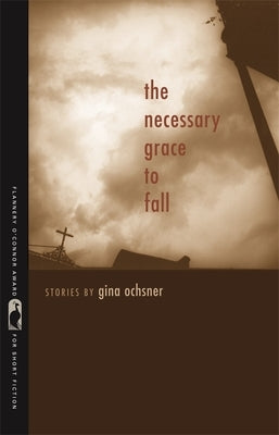 The Necessary Grace to Fall: Stories by Ochsner, Gina