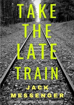 Take the Late Train by Messenger, Jack