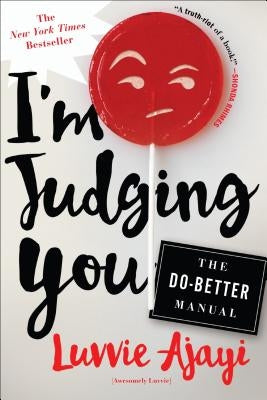 I'm Judging You: The Do-Better Manual by Ajayi, Luvvie