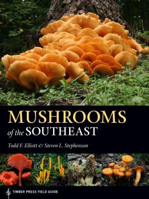 Mushrooms of the Southeast by Elliott, Todd F.