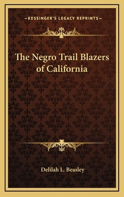 The Negro Trail Blazers of California by Beasley, Delilah L.