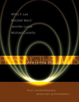 Pressing the Limits: Four Contemporary American Printmakers by Diederichsen, Mark