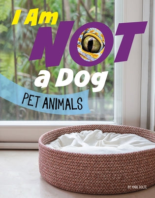 I Am Not a Dog: Pet Animals by Bolte, Mari