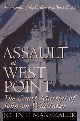 Assault at West Point: The Court-Martial of Johnson Whittaker by Marszalek, John