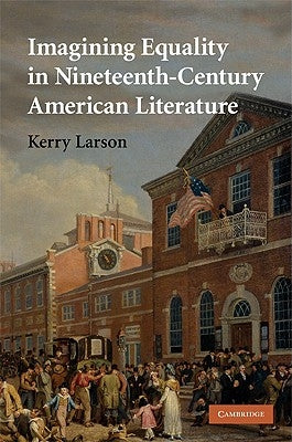 Imagining Equality in Nineteenth-Century American Literature by Larson, Kerry