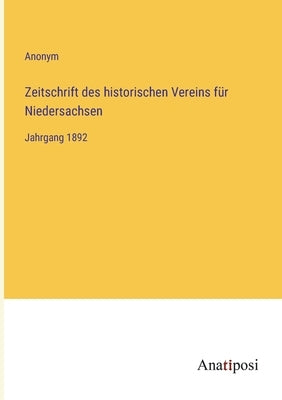 Zeitschrift des historischen Vereins für Niedersachsen: Jahrgang 1892 by Anonym