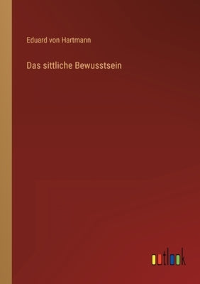 Das sittliche Bewusstsein by Hartmann, Eduard Von