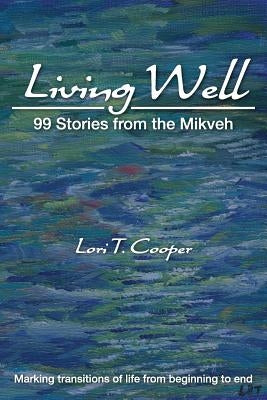 Living Well: 99 Stories from the Mikveh by Cooper, Lori Taubman