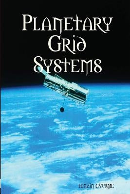 Planetary Grid Systems by Gyurme, Tenzin
