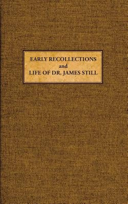 Early Recollections and Life of James Still by Still, James